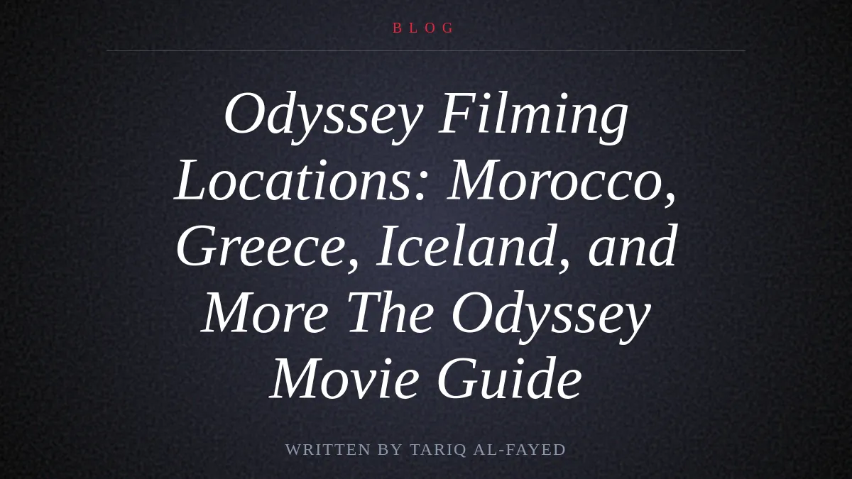 Odyssey Filming Locations: Morocco, Greece, Iceland, and More